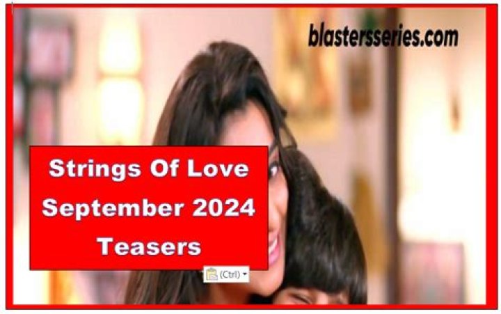 Unraveling The Strings Of Love: September 2024 Teasers